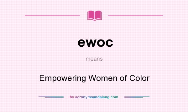 What does ewoc mean? It stands for Empowering Women of Color