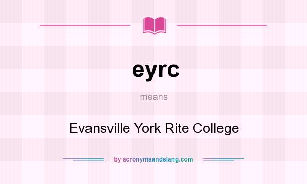 What does eyrc mean? It stands for Evansville York Rite College