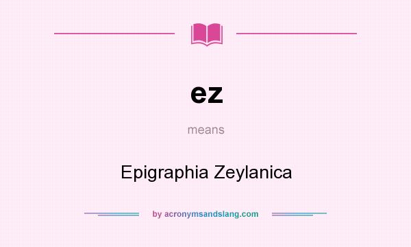 What does ez mean? It stands for Epigraphia Zeylanica