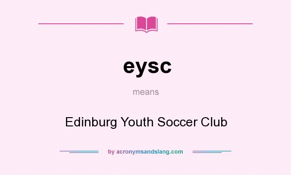 What does eysc mean? It stands for Edinburg Youth Soccer Club