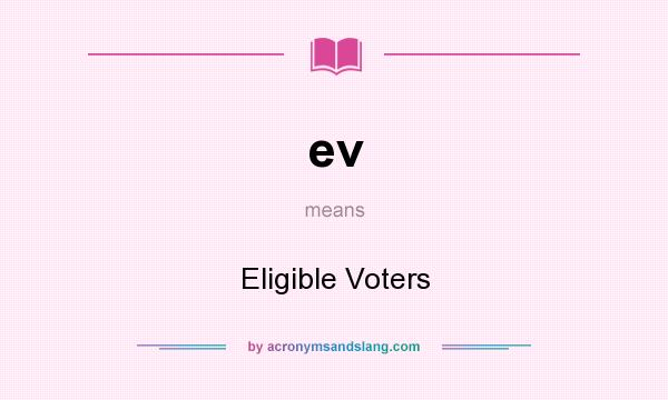 What does ev mean? It stands for Eligible Voters
