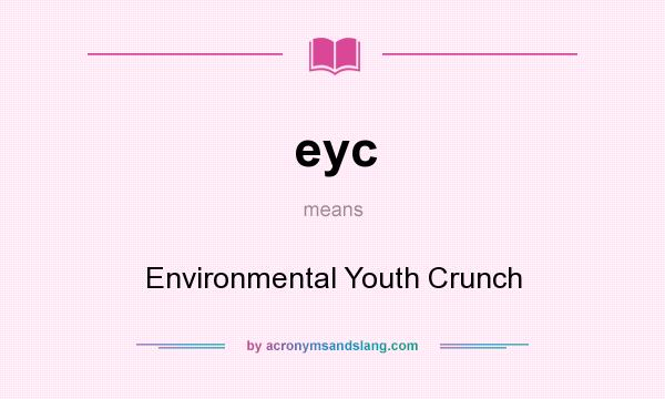 What does eyc mean? It stands for Environmental Youth Crunch