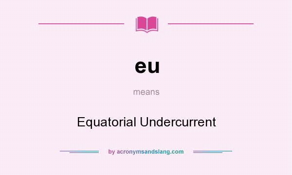 What does eu mean? It stands for Equatorial Undercurrent