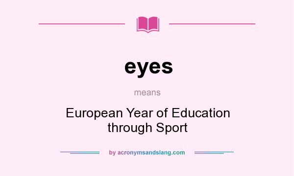 What does eyes mean? It stands for European Year of Education through Sport