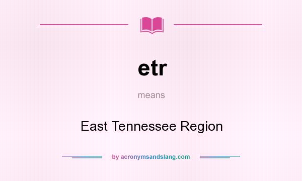 What does etr mean? It stands for East Tennessee Region
