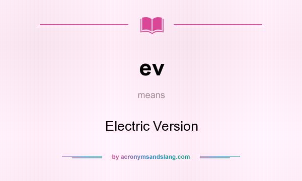 What does ev mean? It stands for Electric Version