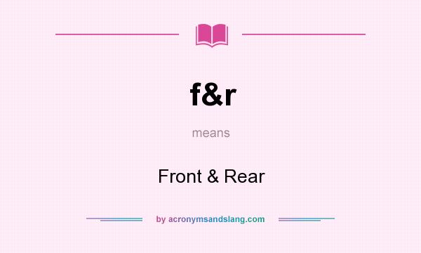 What does f&r mean? It stands for Front & Rear