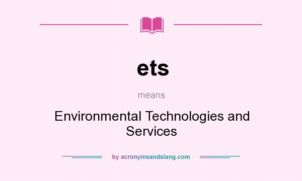 What does ets mean? It stands for Environmental Technologies and Services