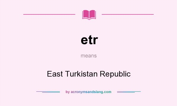 What does etr mean? It stands for East Turkistan Republic