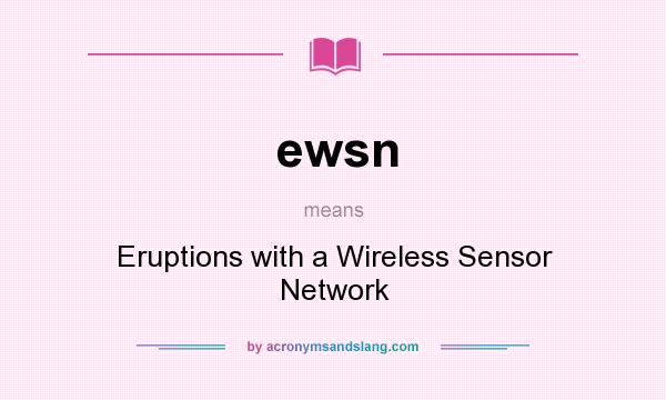 What does ewsn mean? It stands for Eruptions with a Wireless Sensor Network