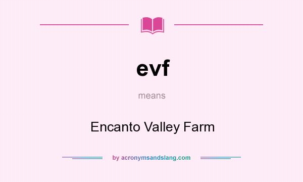 What does evf mean? It stands for Encanto Valley Farm