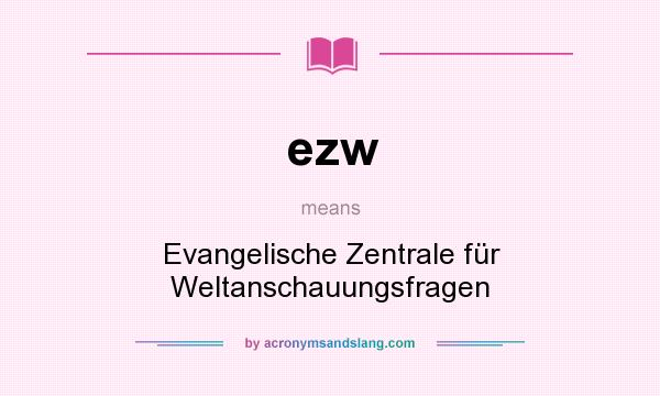 What does ezw mean? It stands for Evangelische Zentrale für Weltanschauungsfragen