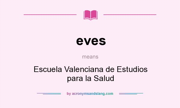 What does eves mean? It stands for Escuela Valenciana de Estudios para la Salud