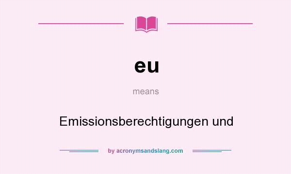 What does eu mean? It stands for Emissionsberechtigungen und