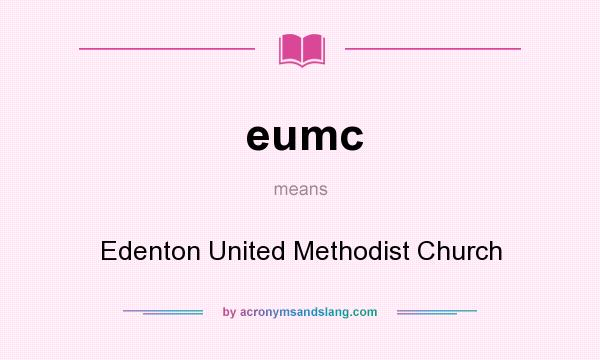 What does eumc mean? It stands for Edenton United Methodist Church