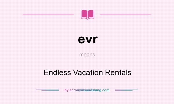 What does evr mean? It stands for Endless Vacation Rentals