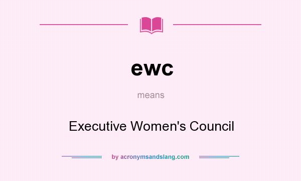 What does ewc mean? It stands for Executive Women`s Council
