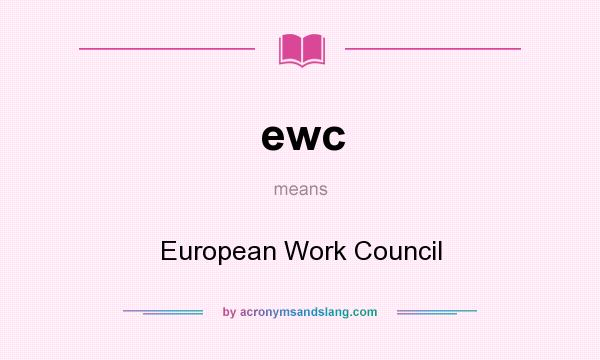 What does ewc mean? It stands for European Work Council