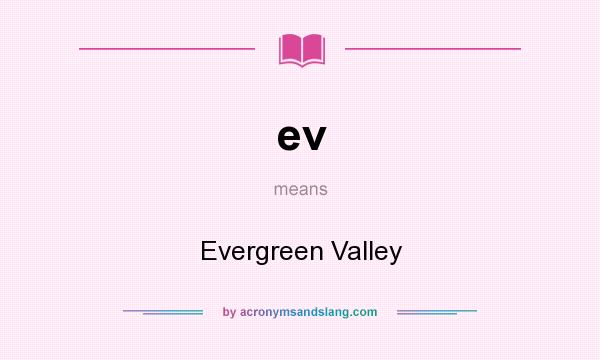 What does ev mean? It stands for Evergreen Valley