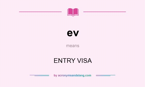 What does ev mean? It stands for ENTRY VISA