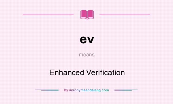 What does ev mean? It stands for Enhanced Verification