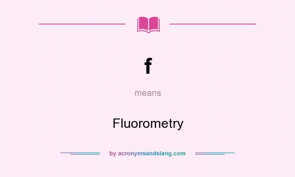 What does f mean? It stands for Fluorometry