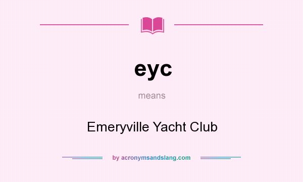 What does eyc mean? It stands for Emeryville Yacht Club