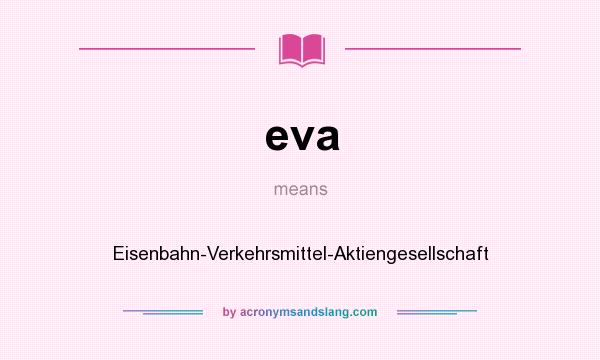 What does eva mean? It stands for Eisenbahn-Verkehrsmittel-Aktiengesellschaft