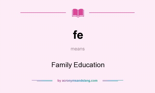 What does fe mean? It stands for Family Education