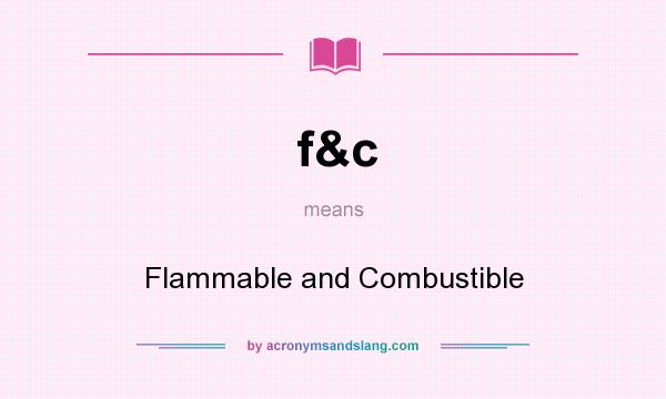 What does f&c mean? It stands for Flammable and Combustible