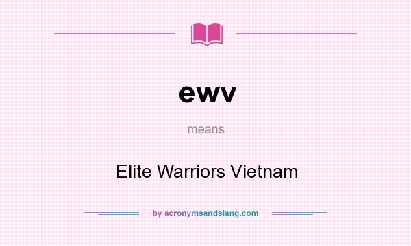 What does ewv mean? It stands for Elite Warriors Vietnam