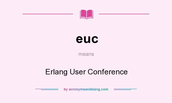 What does euc mean? It stands for Erlang User Conference