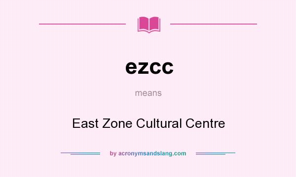 What does ezcc mean? It stands for East Zone Cultural Centre