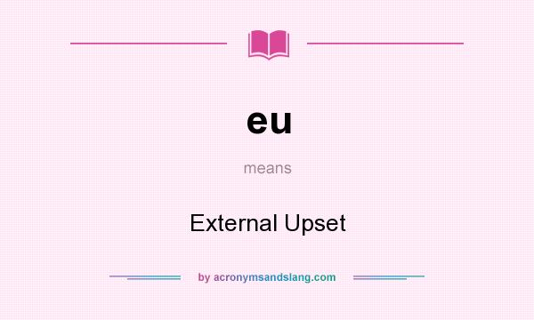 What does eu mean? It stands for External Upset