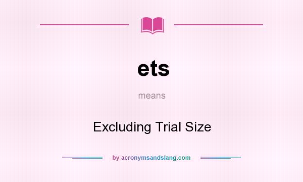 What does ets mean? It stands for Excluding Trial Size