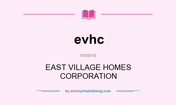What does evhc mean? It stands for EAST VILLAGE HOMES CORPORATION