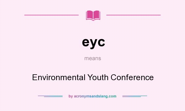 What does eyc mean? It stands for Environmental Youth Conference