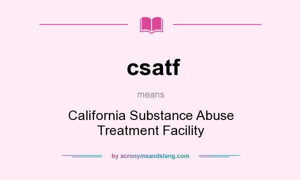 What does csatf mean? It stands for California Substance Abuse Treatment Facility