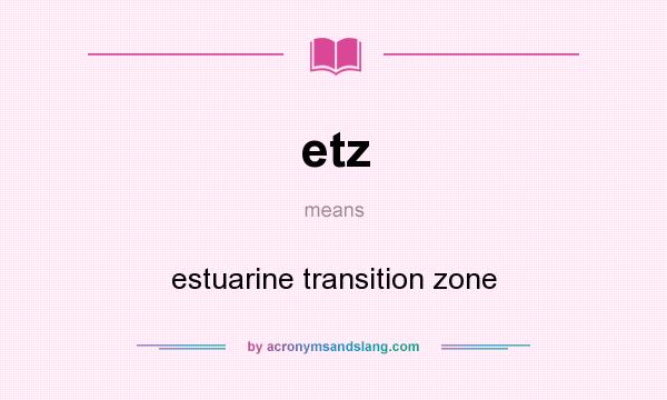 What does etz mean? It stands for estuarine transition zone