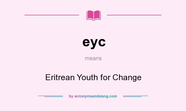 What does eyc mean? It stands for Eritrean Youth for Change