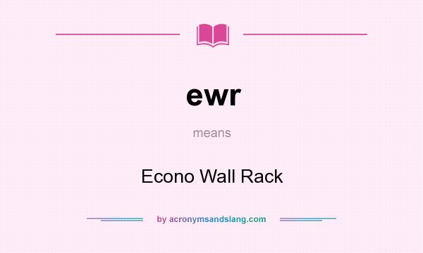 What does ewr mean? It stands for Econo Wall Rack