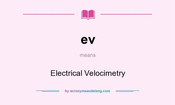 What does ev mean? It stands for Electrical Velocimetry