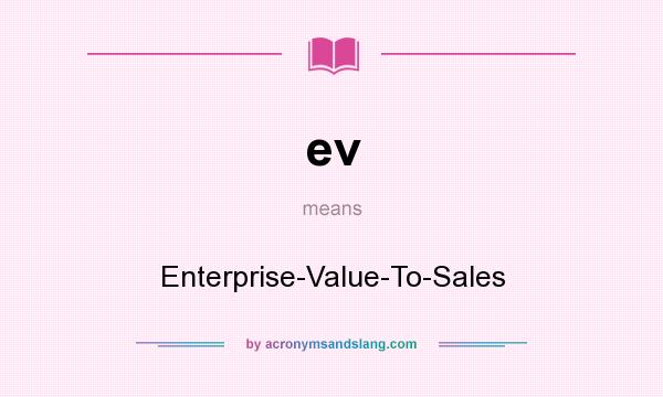 What does ev mean? It stands for Enterprise-Value-To-Sales