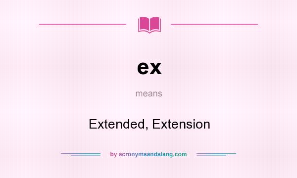 What does ex mean? It stands for Extended, Extension