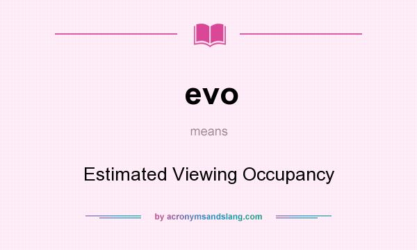 What does evo mean? It stands for Estimated Viewing Occupancy