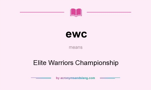 What does ewc mean? It stands for Elite Warriors Championship