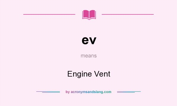 What does ev mean? It stands for Engine Vent