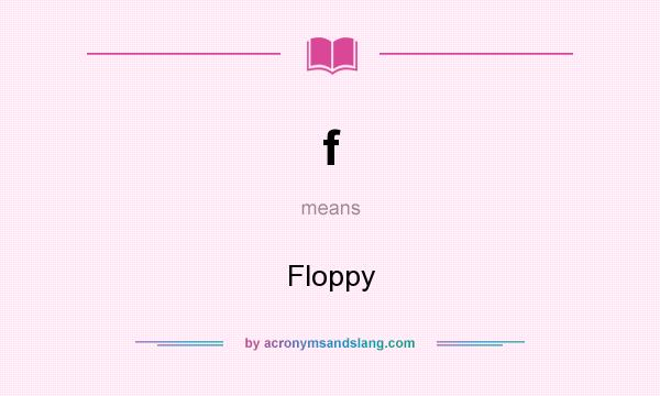What does f mean? It stands for Floppy