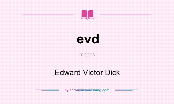 What does evd mean? It stands for Edward Victor Dick