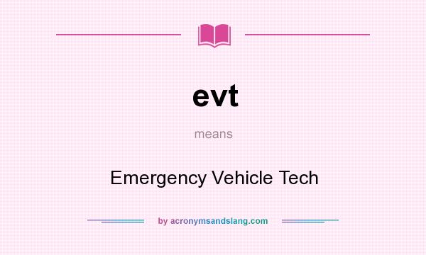 What does evt mean? It stands for Emergency Vehicle Tech